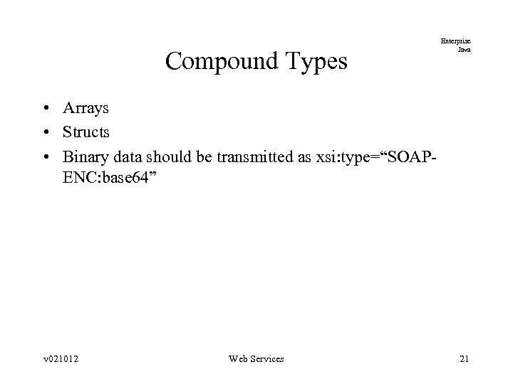 Compound Types Enterprise Java • Arrays • Structs • Binary data should be transmitted
