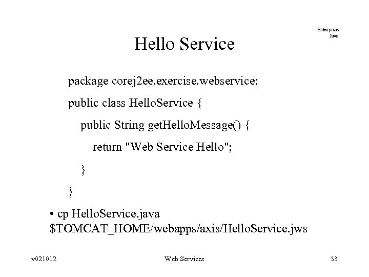 Hello Service Enterprise Java package corej 2 ee. exercise. webservice; public class Hello. Service