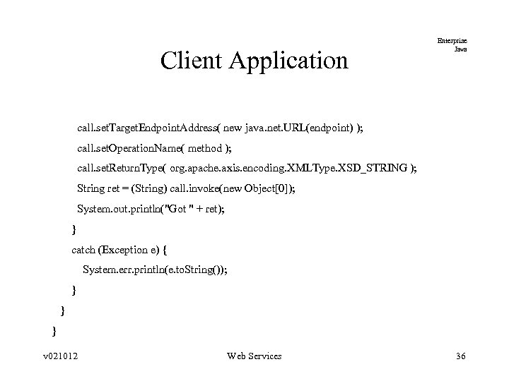 Client Application Enterprise Java call. set. Target. Endpoint. Address( new java. net. URL(endpoint) );