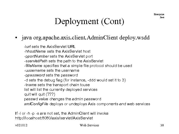 Deployment (Cont) Enterprise Java • java org. apache. axis. client. Admin. Client deploy. wsdd