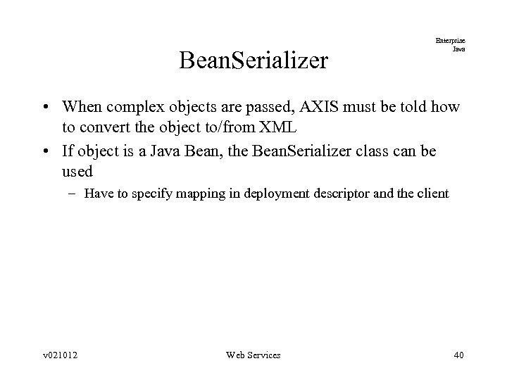 Bean. Serializer Enterprise Java • When complex objects are passed, AXIS must be told