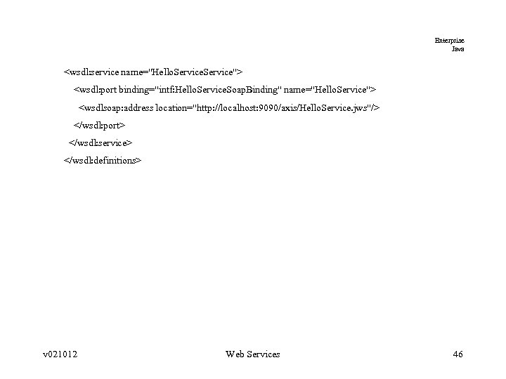 Enterprise Java <wsdl: service name="Hello. Service"> <wsdl: port binding="intf: Hello. Service. Soap. Binding" name="Hello.