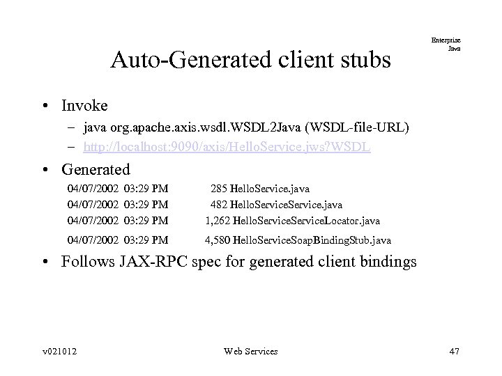 Auto-Generated client stubs Enterprise Java • Invoke – java org. apache. axis. wsdl. WSDL