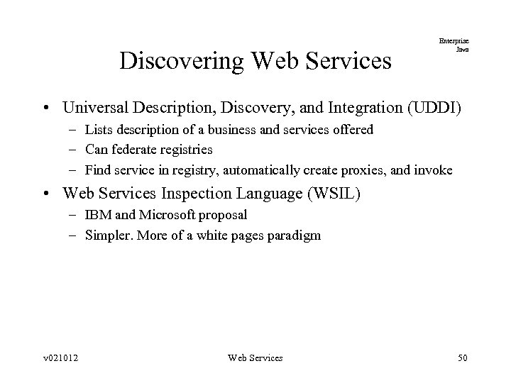 Discovering Web Services Enterprise Java • Universal Description, Discovery, and Integration (UDDI) – Lists