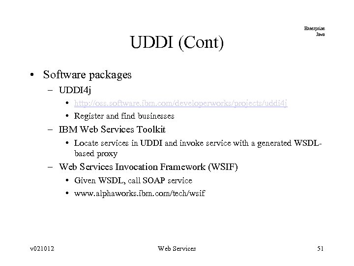 UDDI (Cont) Enterprise Java • Software packages – UDDI 4 j • http: //oss.
