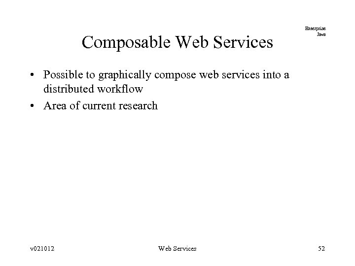 Composable Web Services Enterprise Java • Possible to graphically compose web services into a
