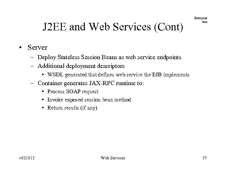 J 2 EE and Web Services (Cont) Enterprise Java • Server – Deploy Stateless
