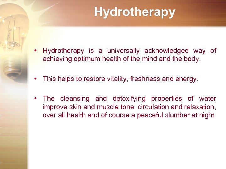 Hydrotherapy • Hydrotherapy is a universally acknowledged way of achieving optimum health of the