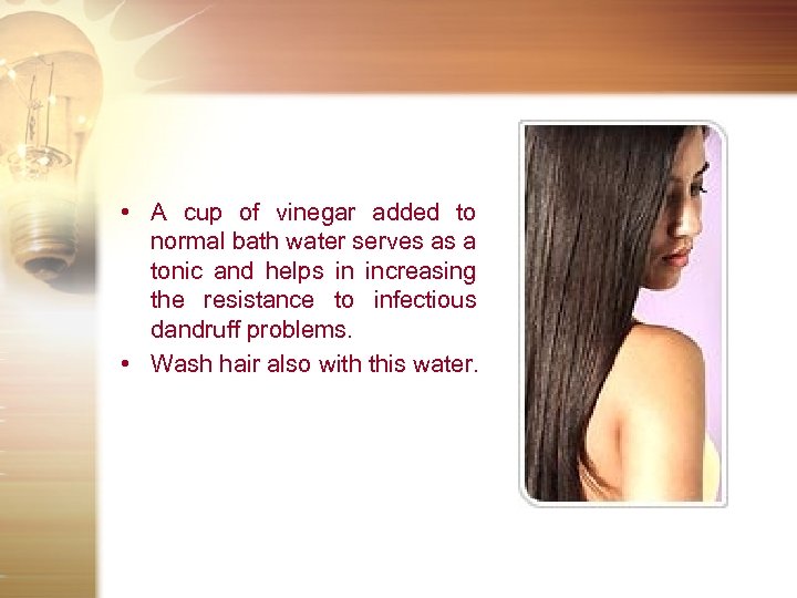  • A cup of vinegar added to normal bath water serves as a