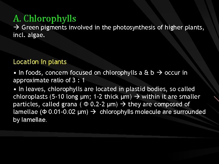 A. Chlorophylls Green pigments involved in the photosynthesis of higher plants, incl. algae. Location