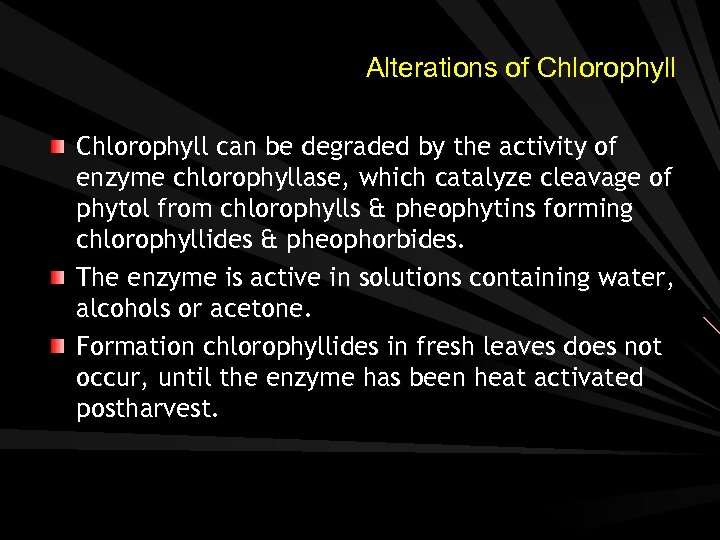 Alterations of Chlorophyll can be degraded by the activity of enzyme chlorophyllase, which catalyze