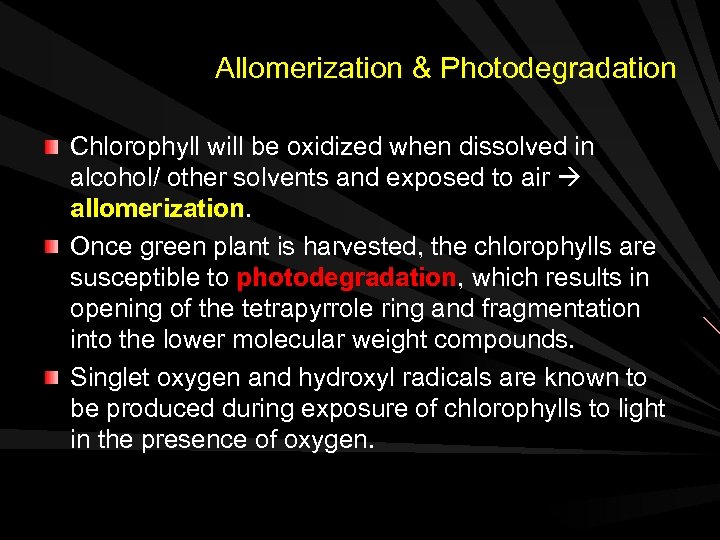 Allomerization & Photodegradation Chlorophyll will be oxidized when dissolved in alcohol/ other solvents and