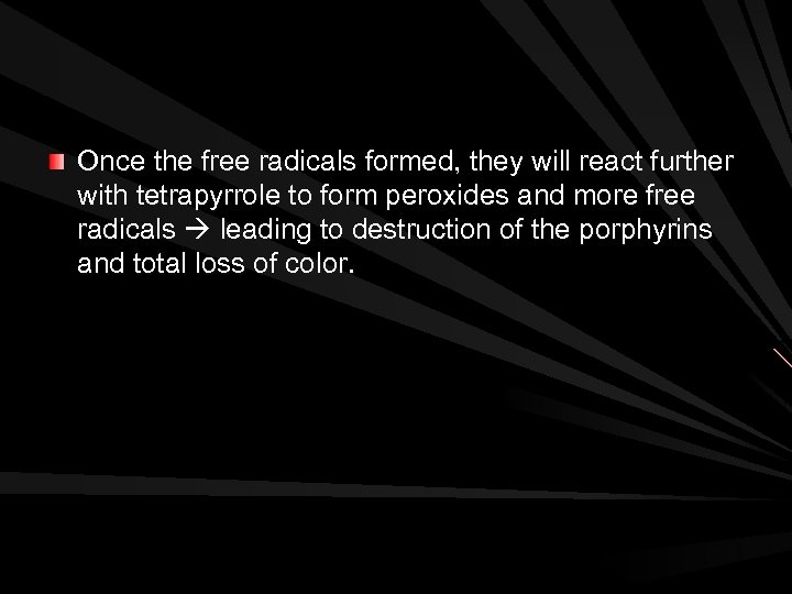 Once the free radicals formed, they will react further with tetrapyrrole to form peroxides