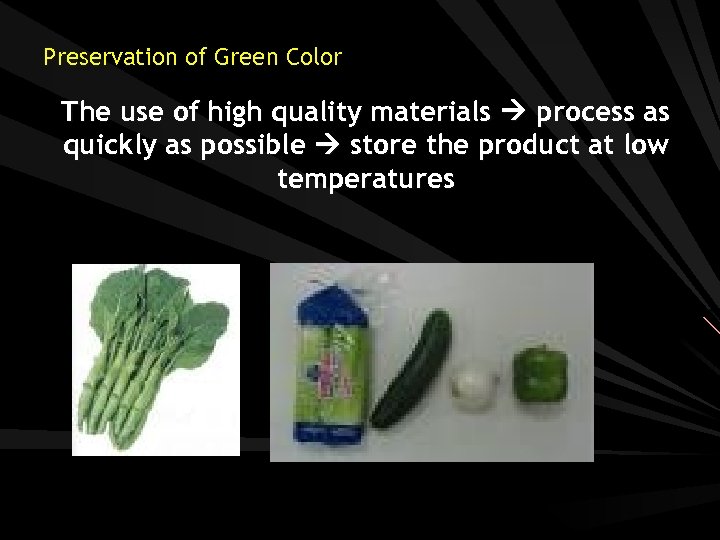 Preservation of Green Color The use of high quality materials process as quickly as