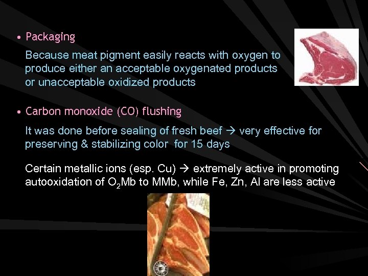  • Packaging Because meat pigment easily reacts with oxygen to produce either an