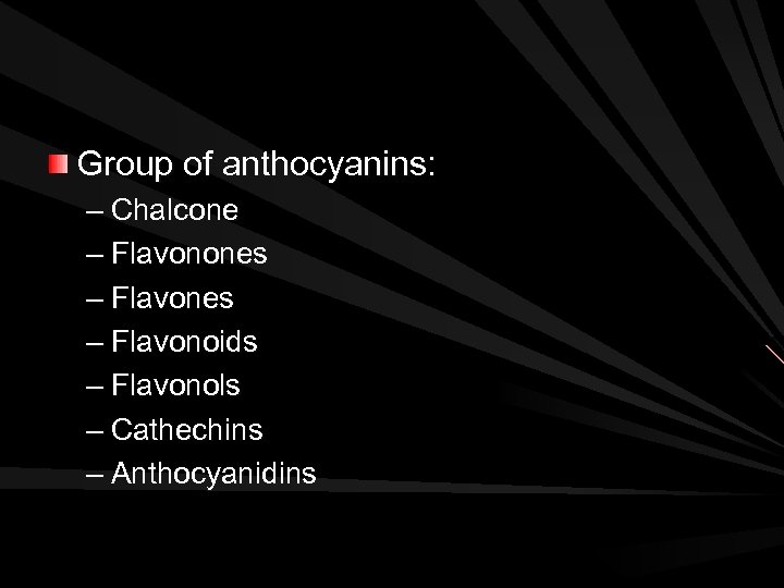 Group of anthocyanins: – Chalcone – Flavonones – Flavonoids – Flavonols – Cathechins –