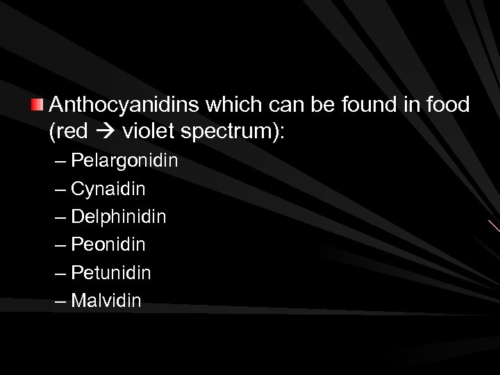 Anthocyanidins which can be found in food (red violet spectrum): – Pelargonidin – Cynaidin