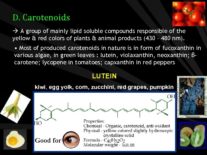 D. Carotenoids A group of mainly lipid soluble compounds responsible of the yellow &