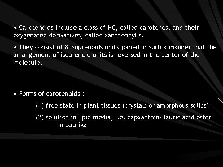  • Carotenoids include a class of HC, called carotenes, and their oxygenated derivatives,