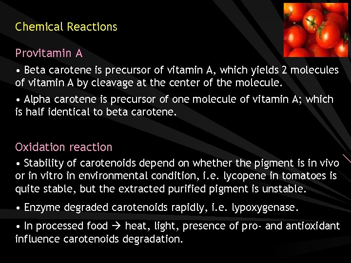 Chemical Reactions Provitamin A • Beta carotene is precursor of vitamin A, which yields
