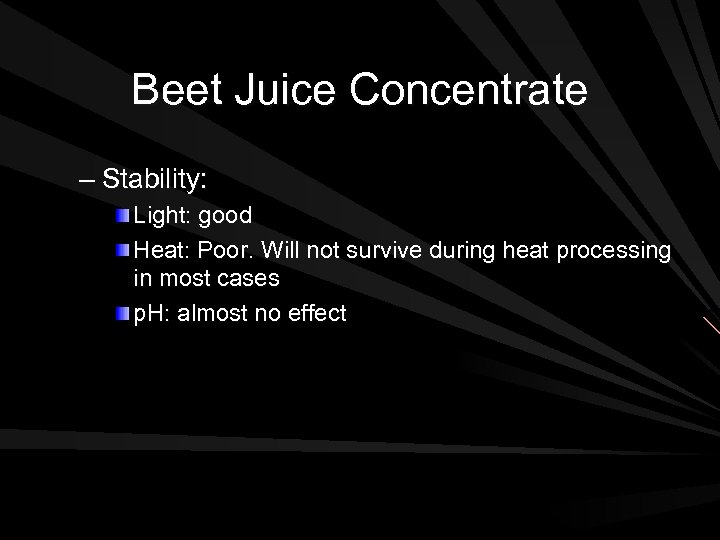Beet Juice Concentrate – Stability: Light: good Heat: Poor. Will not survive during heat