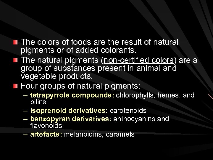 The colors of foods are the result of natural pigments or of added colorants.