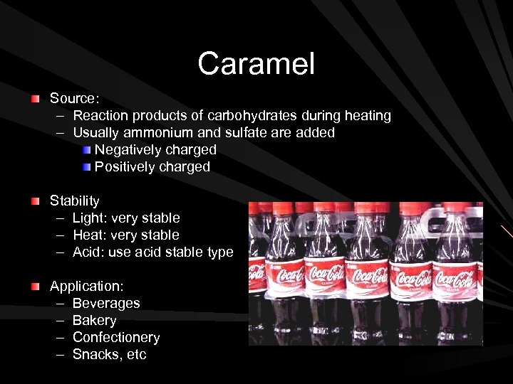 Caramel Source: – Reaction products of carbohydrates during heating – Usually ammonium and sulfate