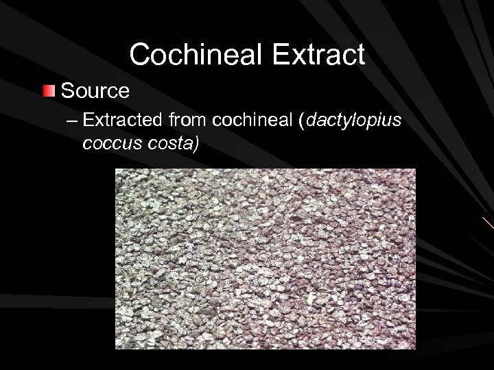 Cochineal Extract Source – Extracted from cochineal (dactylopius coccus costa) 