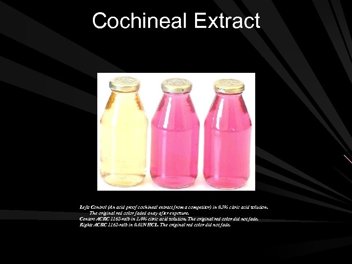 Cochineal Extract Left: Control (An acid proof cochineal extract from a competitor) in 0.