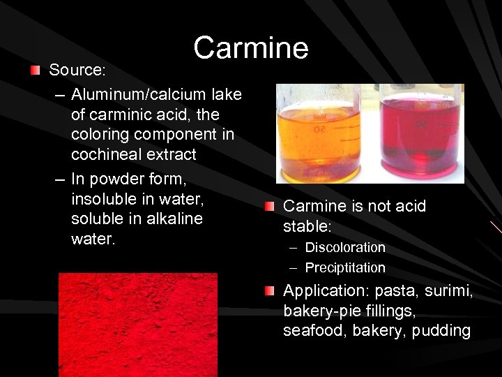 Carmine Source: – Aluminum/calcium lake of carminic acid, the coloring component in cochineal extract
