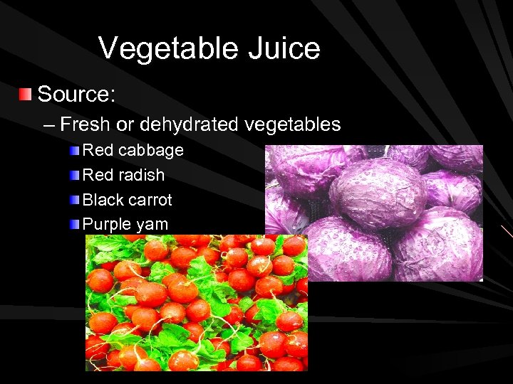 Vegetable Juice Source: – Fresh or dehydrated vegetables Red cabbage Red radish Black carrot