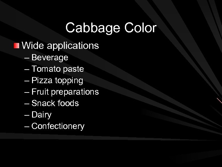 Cabbage Color Wide applications – Beverage – Tomato paste – Pizza topping – Fruit