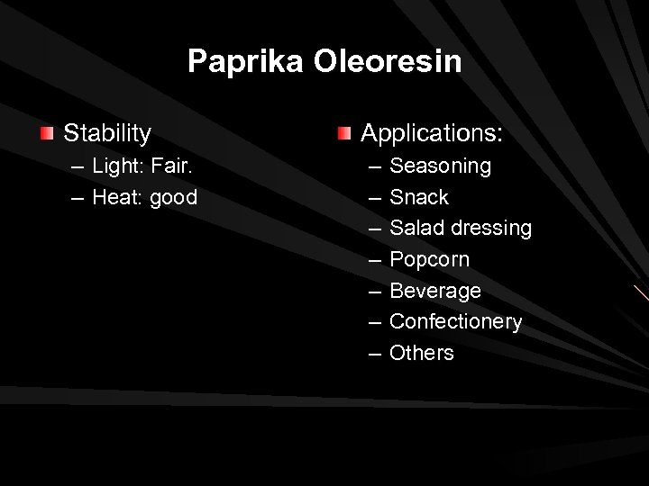 Paprika Oleoresin Stability – Light: Fair. – Heat: good Applications: – – – –