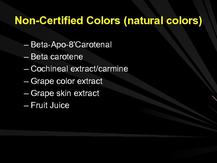 Non-Certified Colors (natural colors) – Beta-Apo-8’Carotenal – Beta carotene – Cochineal extract/carmine – Grape