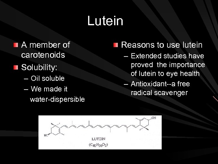 Lutein A member of carotenoids Solubility: – Oil soluble – We made it water-dispersible