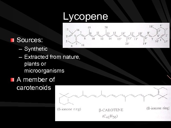 Lycopene Sources: – Synthetic – Extracted from nature, plants or microorganisms A member of