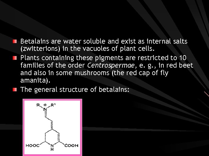 Betalains are water soluble and exist as internal salts (zwitterions) in the vacuoles of