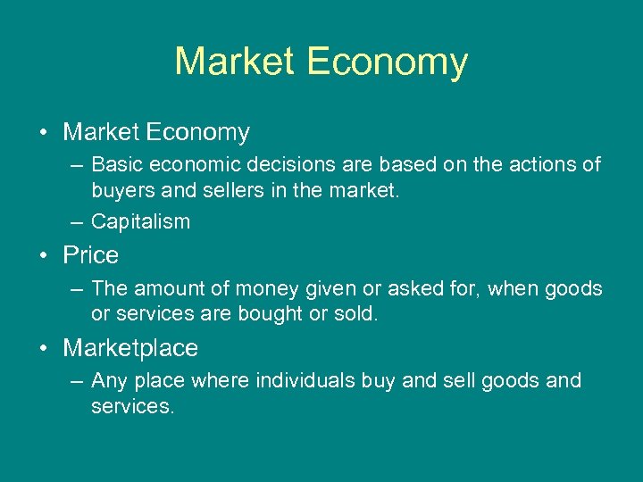 Market Economy • Market Economy – Basic economic decisions are based on the actions