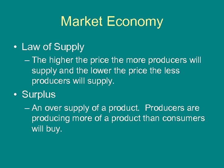 Market Economy • Law of Supply – The higher the price the more producers