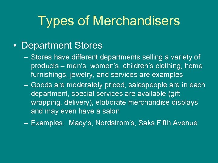 Types of Merchandisers • Department Stores – Stores have different departments selling a variety