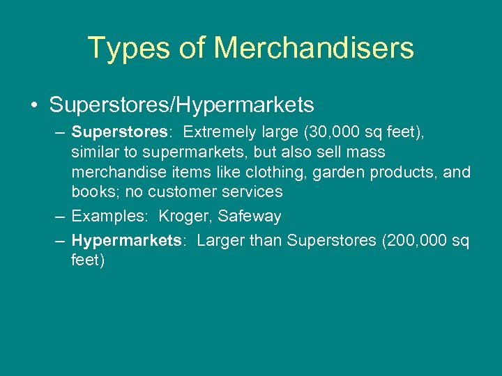 Types of Merchandisers • Superstores/Hypermarkets – Superstores: Extremely large (30, 000 sq feet), similar