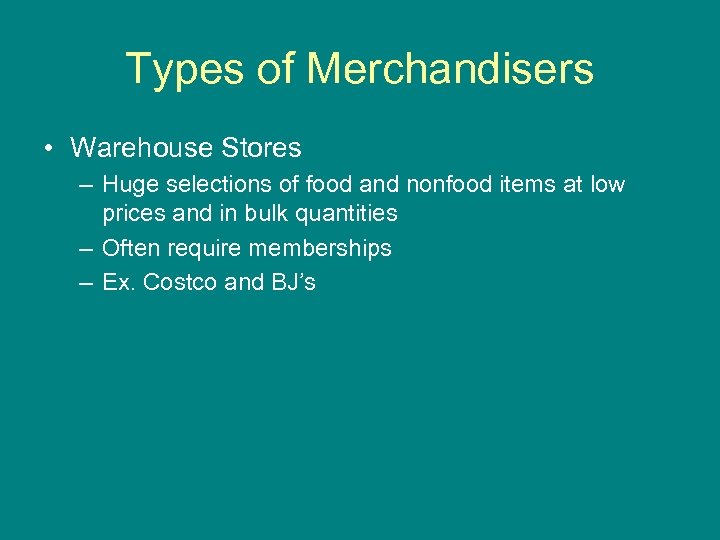 Types of Merchandisers • Warehouse Stores – Huge selections of food and nonfood items