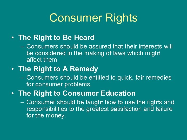 Consumer Rights • The Right to Be Heard – Consumers should be assured that