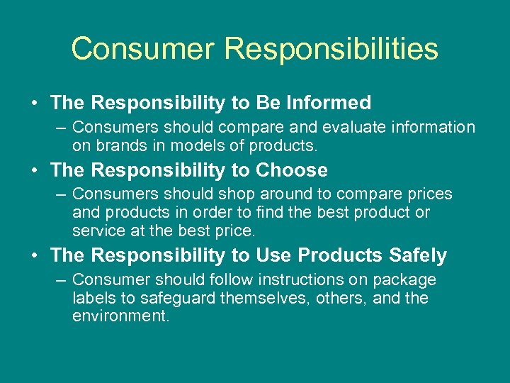 Consumer Responsibilities • The Responsibility to Be Informed – Consumers should compare and evaluate