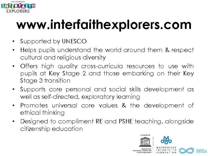 www. interfaithexplorers. com • Supported by UNESCO • Helps pupils understand the world around