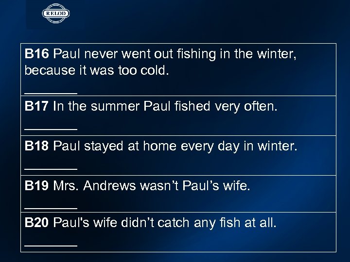 B 16 Paul never went out fishing in the winter, because it was too