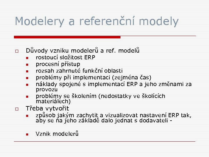 Modelery a referenční modely o Důvody vzniku modelerů a ref. modelů n n n