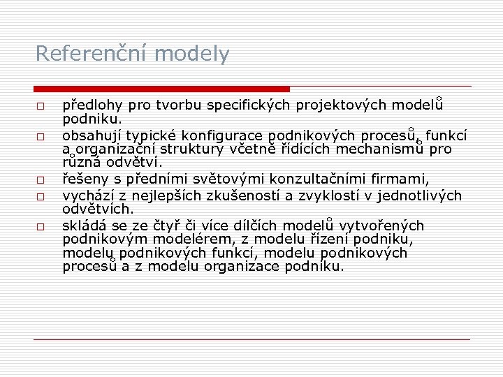 Referenční modely o o o předlohy pro tvorbu specifických projektových modelů podniku. obsahují typické