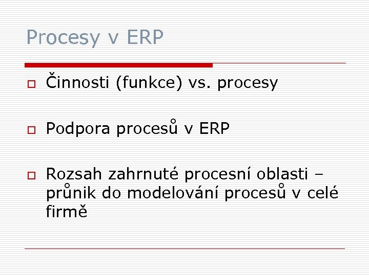 Procesy v ERP o Činnosti (funkce) vs. procesy o Podpora procesů v ERP o