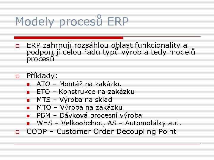 Modely procesů ERP o o ERP zahrnují rozsáhlou oblast funkcionality a podporují celou řadu